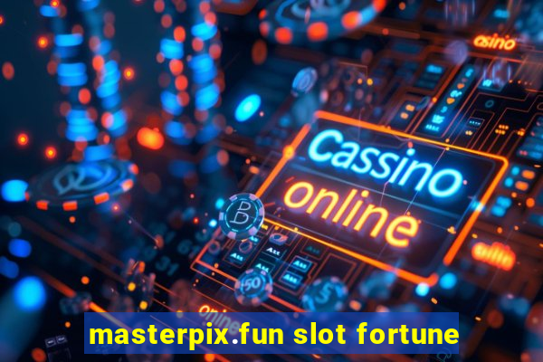 masterpix.fun slot fortune