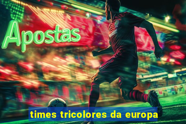 times tricolores da europa