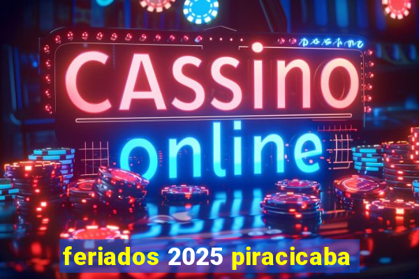 feriados 2025 piracicaba