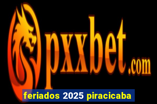 feriados 2025 piracicaba