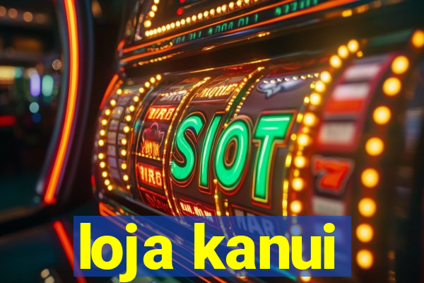 loja kanui