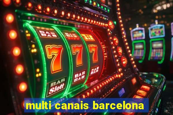 multi canais barcelona