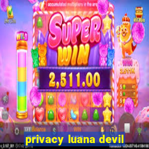 privacy luana devil