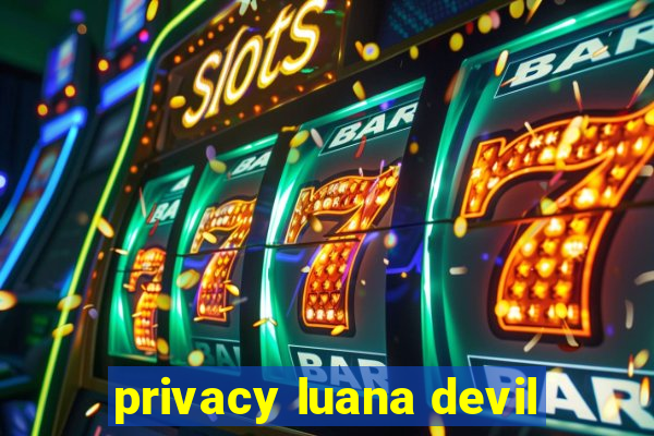 privacy luana devil