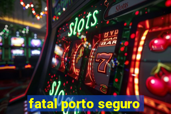 fatal porto seguro