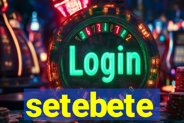 setebete