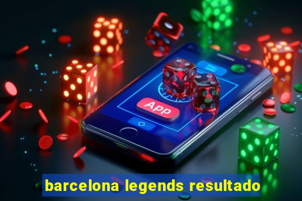 barcelona legends resultado