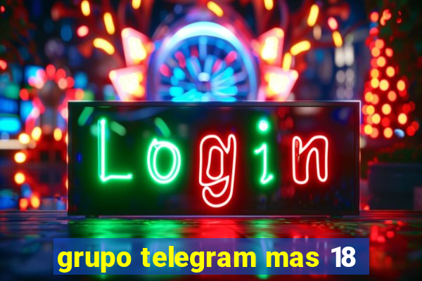 grupo telegram mas 18