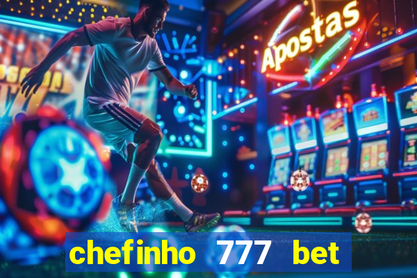 chefinho 777 bet é confiável