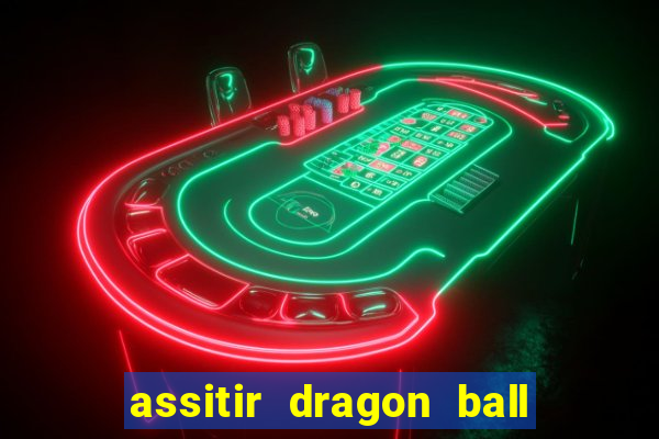 assitir dragon ball z dublado