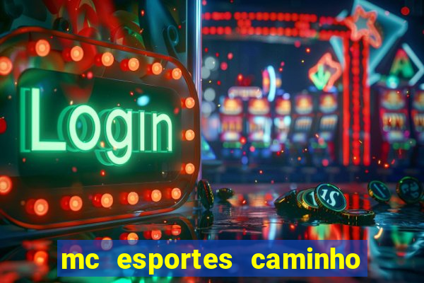 mc esportes caminho da sorte