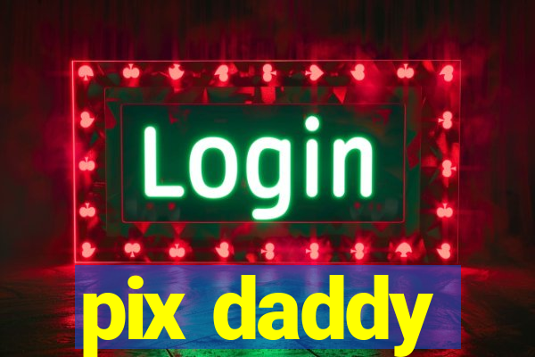 pix daddy