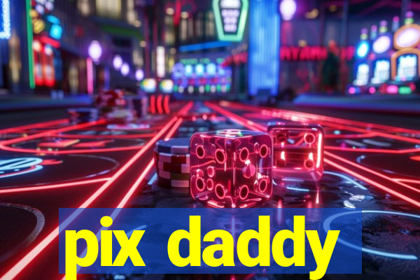 pix daddy