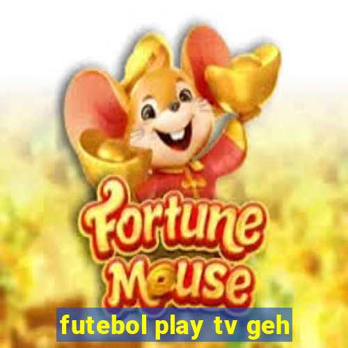 futebol play tv geh