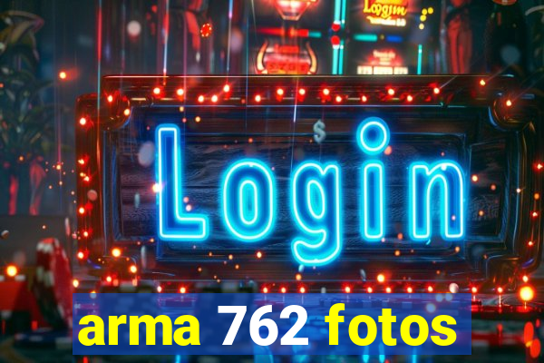 arma 762 fotos