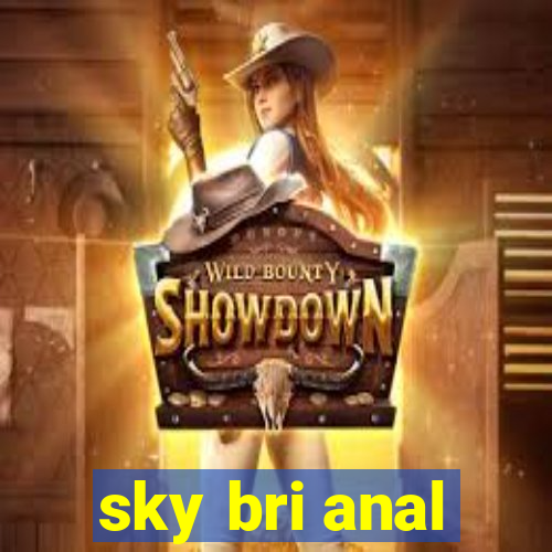 sky bri anal