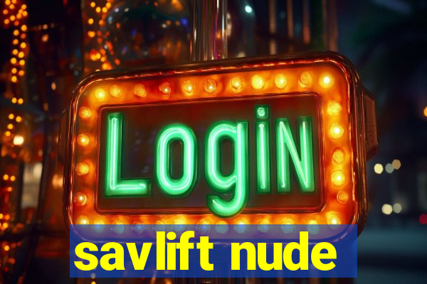 savlift nude