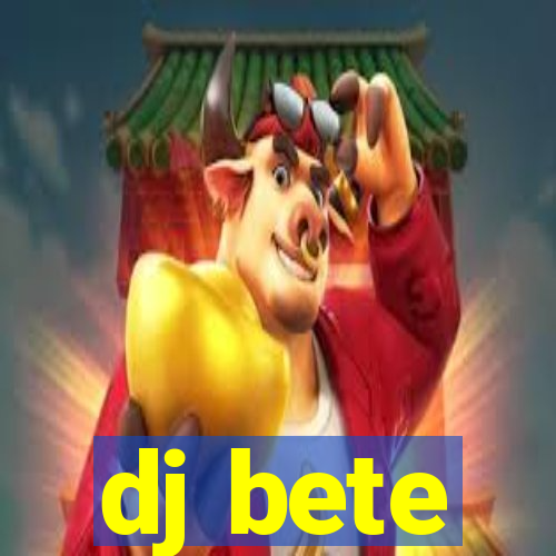 dj bete