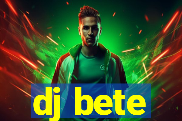 dj bete