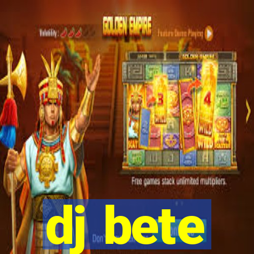 dj bete