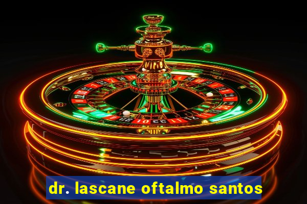 dr. lascane oftalmo santos