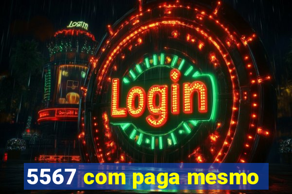 5567 com paga mesmo