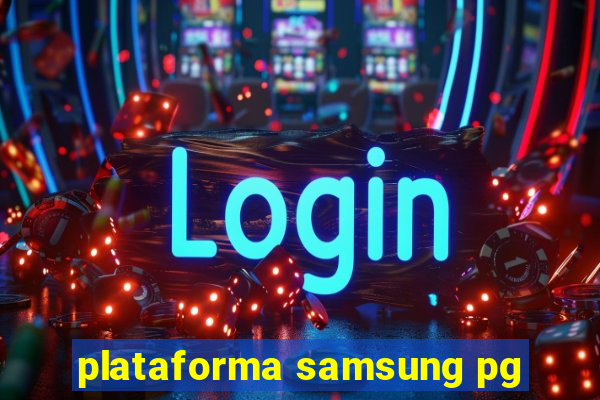 plataforma samsung pg