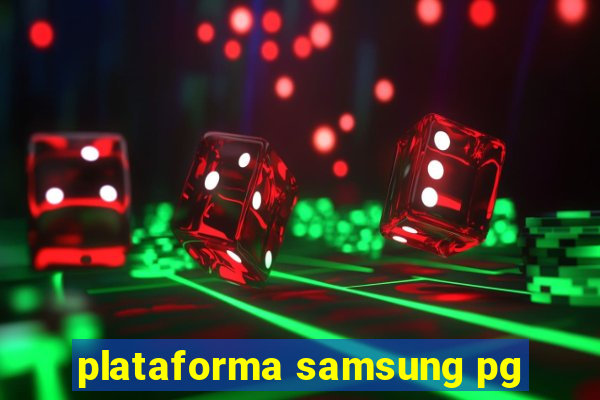 plataforma samsung pg