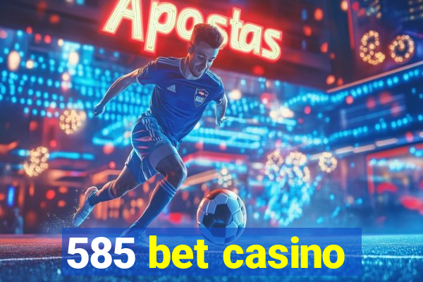 585 bet casino