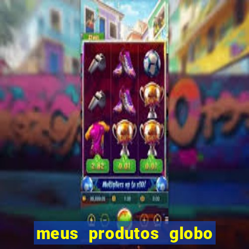 meus produtos globo com pagamento