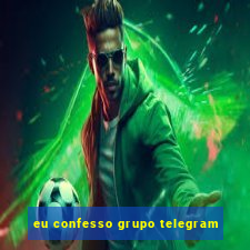 eu confesso grupo telegram