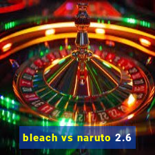 bleach vs naruto 2.6