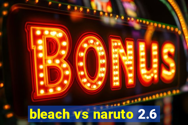 bleach vs naruto 2.6