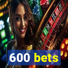 600 bets