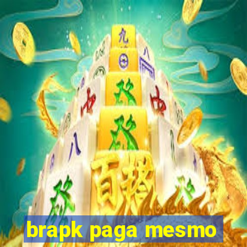 brapk paga mesmo