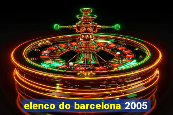 elenco do barcelona 2005