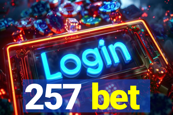 257 bet