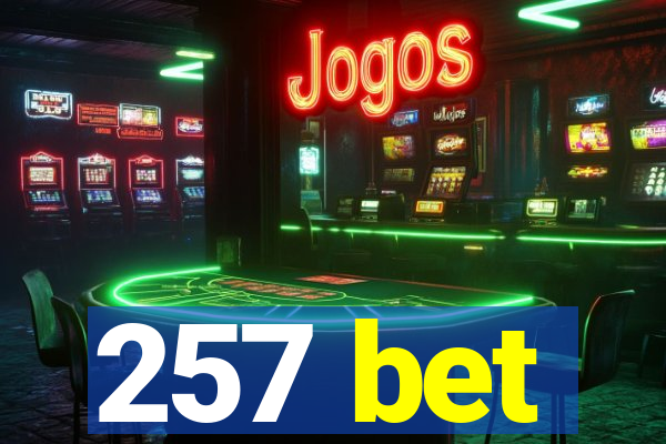 257 bet