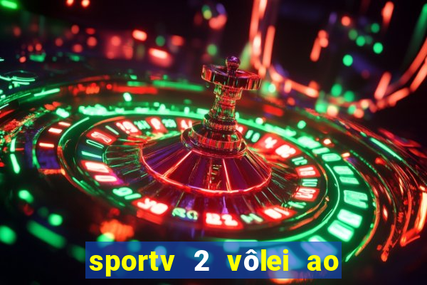 sportv 2 vôlei ao vivo online grátis