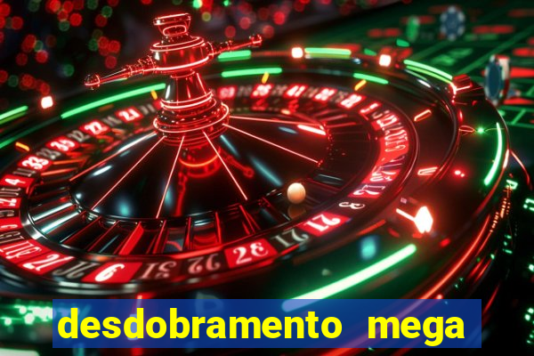 desdobramento mega sena 18 dezenas