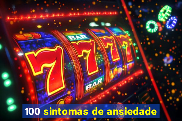 100 sintomas de ansiedade