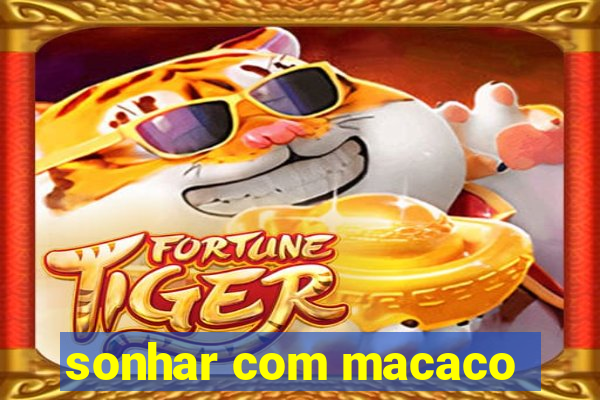 sonhar com macaco