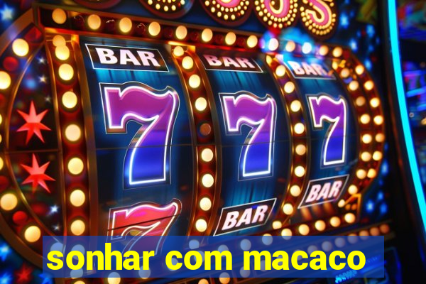 sonhar com macaco