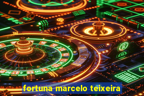 fortuna marcelo teixeira