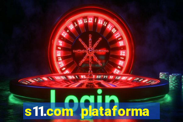 s11.com plataforma de jogos