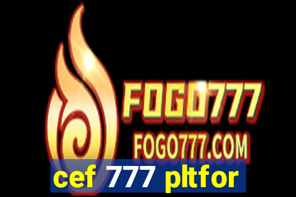 cef 777 pltfor