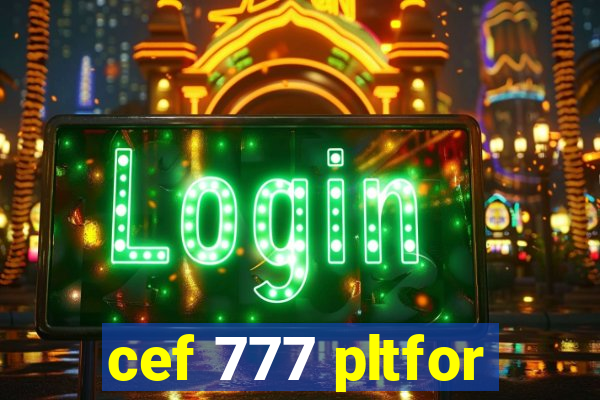 cef 777 pltfor