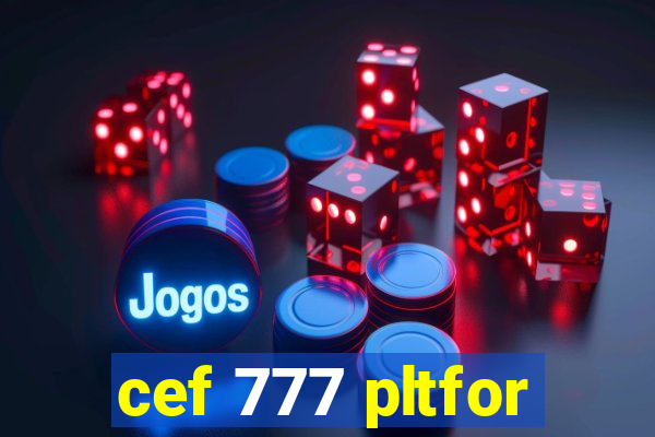 cef 777 pltfor