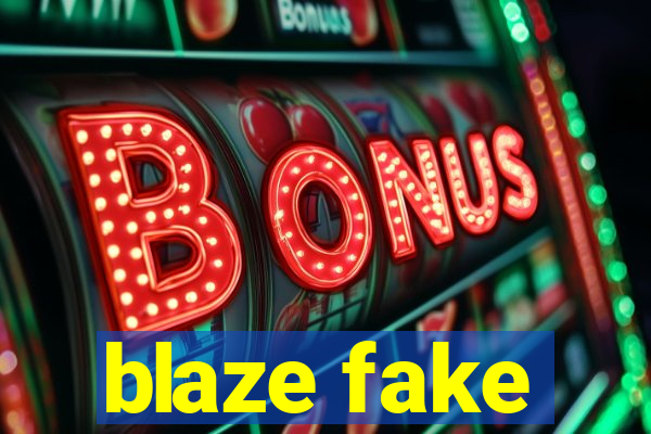 blaze fake