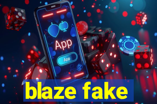 blaze fake